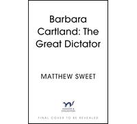 Barbara Cartland: The Great Dictator: The perfectly glorious biography of one of the world's most prolific authors