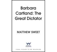 Barbara Cartland: The Great Dictator The perfectly glorious biography of one of the world's most prolific authors - Matthew Sweet - Hodder & Stoughton - ebook (ePub) - Livre
