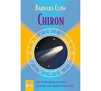 Barbara Clow Chiron: Die Verbindung zwischen inneren und äußeren Planete (Poche)