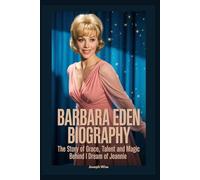 Barbara Eden Biography: The Story of Grace Talent and Magic Behind I Dream of Jeannie