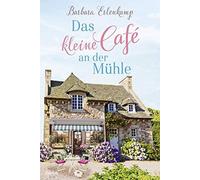 Das kleine Cafe´ an der Mu¨hle | Barbara Erlenkamp Barbara ErlenkampBarbara Erlenkamp (Auteur)