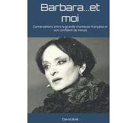 Barbara...et moi: Conversations entre la grande chanteuse française et son confident de minuit