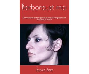 Barbara...et moi: Conversations entre la grande chanteuse française et son confident de minuit