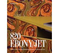 Barbara Karant: 820 Ebony/Jet: Visions of the Johnson Publishing Company, an American Icon