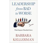 Barbara Kellerman Leadership from Bad to Worse (Relié)