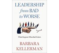 Barbara Kellerman Leadership from Bad to Worse (Relié)