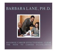 Barbara Lane, Ph.D. - Maximize Career Effectiveness: Clear the Path to Career Fulfillment