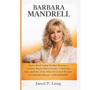 BARBARA MANDRELL: How a Steel Guitar Prodigy Became a Country Music Hall of Famer, Television Star, and One of the Most Decorated Women in Nashville History- A BIOGRAPHY