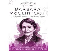 Barbara McClintock: The Woman Who Heard Jumping Genes. The lone scientist whose persistence uncovered DNA’s hidden secrets.