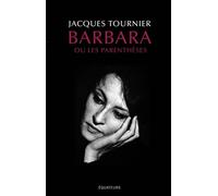 Barbara - Ou les parenthèses - Jacques Tournier - Des Equateurs Eds - broché - Biographie