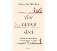 Barbara Pachl-E Vier minus drei: Wie ich nach dem Verlust meiner Familie (Poche)