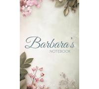 Barbara’s Floral 6x9 Notebook: A Glossy Floral Journal with 100 Designed Pages and the Meaning of the Name Barbara on the Back Cover