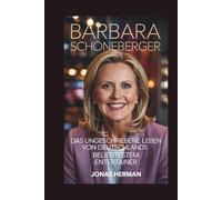 BARBARA SCHÖNEBERGER: Das ungeschriebene Leben von Deutschlands beliebtestem Entertainer