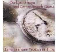 Barbara Sfraga & Center Search Quest - Timelessness Frozen in Time