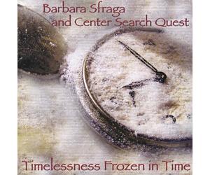 Barbara Sfraga & Center Search Quest - Timelessness Frozen in Time