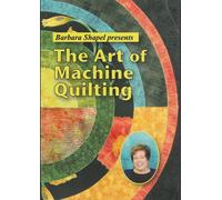 Barbara Shapel Presents the Art of Machine Quilting