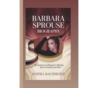 BARBARA SPROUSE BIOGRAPHY: The Journey of Hungary’s Shining Star in Fashion and Film