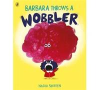 Barbara Throws a Wobbler by Nadia Shireen Nadia Shireen (Auteur)