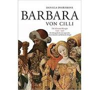 Barbara Von Cilli: Die Schwarze Koenigin; Die Lebensgeschichte Einer Ungarischen, Roemisch-deutschen Und Boehmischen Koenigin 1392-1451 Relié