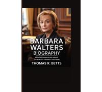 BARBARA WALTERS BIOGRAPHY: Breaking Barriers and Asking the World’s Toughest Questions