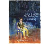 Barbara Yelin Emmie Arbel: Die Farbe der Erinnerung (Relié)