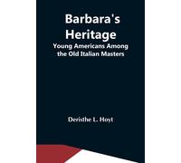 Barbara's Heritage; Young Americans Among The Old Italian Masters