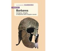 Barbares: Immigrés, réfugiés et déportés dans l'Empire romain