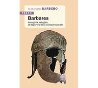 Barbares: Immigrés, réfugiés et déportés dans l'Empire romain