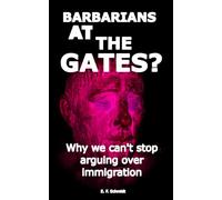 Barbarians at the gates?: Why we can't stop fighting over immigration
