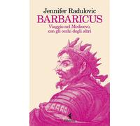 Barbaricus Viaggio nel Medioevo, con gli occhi degli altri - Jennifer Radulovic - Feltrinelli Editore - ebook (ePub) - Livre