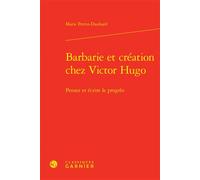 Barbarie et création chez Victor Hugo Penser et écrire le progrès - Marie Perrin-Daubard - Classiques Garnier - relié - Etude