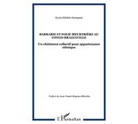 Barbarie et folie meurtrière au Congo-Brazzaville Un châtiment collectif pour appartenance ethnique - Krysis Kilokila-Kiampassi - L'harmattan - broché - Essai
