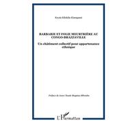 Barbarie et folie meurtrière au Congo-Brazzaville Un châtiment collectif pour appartenance ethnique - Krysis Kilokila-Kiampassi - L'harmattan - broché - Essai