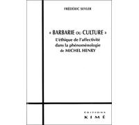 Barbarie Ou Culture - L'éthique De L'affectivité Dans La Phénoménologie De Michel Henry