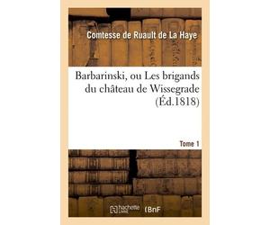 Barbarinski, Ou Les Brigands Du Château De Wissegrade. Tome 1