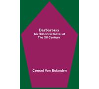 Barbarossa; An Historical Novel Of The Xii Century