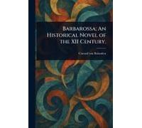 Barbarossa; An Historical Novel Of The Xii Century.