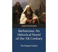 Barbarossa; An Historical Novel of the XII Century: The Original Classic
