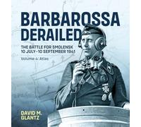 Barbarossa Derailed: the Battle for Smolensk 10 July-10 September 1941: Atlas