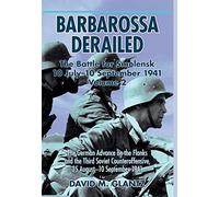 Barbarossa Derailed: The Battle for Smolensk 10 July-10 September 1941: The German Advance on the Flanks and the Third Soviet Counteroffensive, 25 August-10 September 1941 (2)