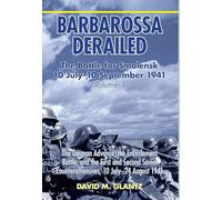Barbarossa Derailed: The Battle for Smolensk 10 July - 10 September 1941: The German Advance to Smolensk, the Encirclement Battle, and the First and ... Counteroffensives, 10 July-24 August 1941