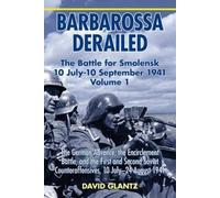Barbarossa Derailed: The Battle For Smolensk 10 July-10 September 1941 - Volume 1