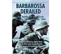 Barbarossa Derailed: The Battle For Smolensk 10 July-10 September 1941. Volume 2: The German Offensives On The Flanks And The Third Soviet Counteroffensive, 25 August - 10 September 1941 - [Version Or