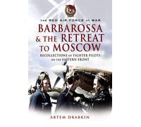 Barbarossa & the Retreat to Moscow: Recollections of Fighter Pilots on the Eastern Front