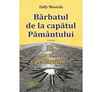 Barbatul de la capatul pamantului. 31 de zile pe Camino - Zully Mustafa