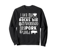 Barbecue amusant avec inscription « I Like My Racks Big My Butt Rubbed & Pork Pulled » Sweatshirt