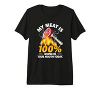 Barbecue Amusant My Meat is 100 Going in Your Mouth Today T-Shirt Haut de Gamme
