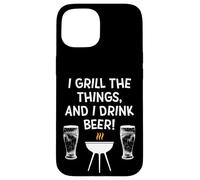 Barbecue I Grill The Things I Drink Beer BBQ Fête des pères Coque pour iPhone 15