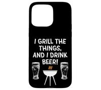 Barbecue I Grill The Things I Drink Beer BBQ Fête des pères Coque pour iPhone 15 Pro Max