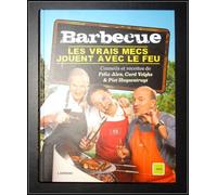 Barbecue, Les Vrais Mecs Jouent Avec Le Feu : Avec Conseils & Recettes
